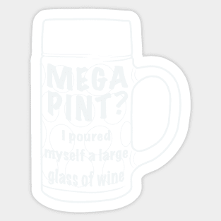 Mega pint? I poured myself a large glass Sticker